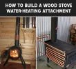 Build Wood Burning Fireplace Inspirational How to Build A Wood Stove Water Heating attachment