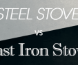 Cast Iron Gas Fireplace Best Of Steel Stoves Vs Cast Iron Stoves