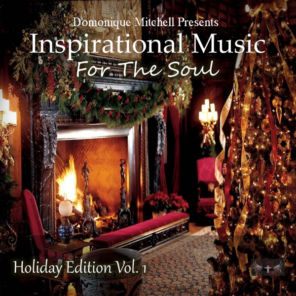 Christmas Fireplace Music Inspirational ‎domonique Mitchell Presents Inspirational Music for the soul Holiday Edition Vol 1 by Various Artists