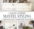 Summer Fireplace Decor Inspirational Coastal Summer Mantel Styling 11 Ideas for Your Coastal