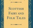 Fireplace and Chimney Authority Luxury Scottish Fairy and Folk Tales Classic Reprint George